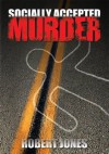 Socially Accepted Murder - Robert Jones