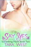 Say Yes (Something More) - Tara West