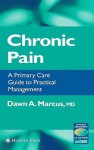 Chronic Pain: A Primary Care Guide to Practical Management - Dawn A. Marcus