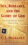 Sex, Romance, and the Glory of God: What Every Christian Husband Needs to Know - C.J. Mahaney, Carolyn Mahaney