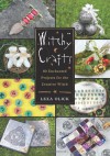 Witchy Crafts: 60 Enchanted Projects for the Creative Witch - Lexa Olick