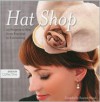Hat Shop: 25 Projects to Sew, from Practical to Fascinating (Design Collective) - Susanne Woods