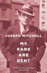 My Ears Are Bent - Joseph Mitchell