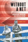 Without a Net: Librarians Bridging the Digital Divide - Jessamyn C. West