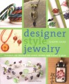 Designer Style Jewelry: Techniques and Projects for Elegant Designs from Classic to Retro - Sherri Haab