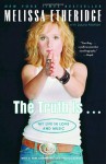 The Truth Is . . .: My Life in Love and Music - Melissa Etheridge, Laura Morton