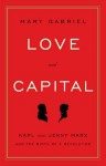 Love and Capital: Karl and Jenny Marx and the Birth of a Revolution - Mary Gabriel