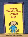 Mommy, I Want to Sleep in Your Bed! - Harriet Ziefert, Elliot Kreloff