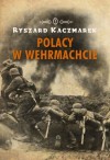 Polacy w Wehrmachcie - Ryszard Kaczmarek