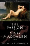 The Passion of Mary Magdalen: A Novel (Maeve Chronicles) - Elizabeth Cunningham