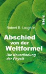 Abschied Von Der Weltformel: Die Neuerfindung Der Physik - Robert B. Laughlin, Helmut Reuter