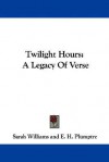 Twilight Hours: A Legacy of Verse - Sarah Williams, E.H. Plumptre
