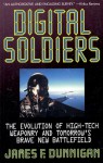 Digital Soldiers: The Evolution of High-Tech Weaponry and Tomorrow's Brave New Battlefeld - James F. Dunnigan, Dunnigan