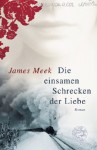 Die Einsamen Schrecken Der Liebe - James Meek, Malte Krutzsch, Karen Nölle-Fischer