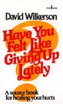 Have You Felt Like Giving Up Lately? - David Wilkkerson