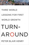 Turnaround: Third World Lessons for First World Growth - Peter Blair Henry