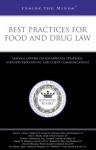 Best Practices for Food and Drug Law: Leading Lawyers on FDA Approval Strtegies, Industry Regulations, and Client Communications - Aspatore Books