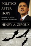 Politics After Hope: Barack Obama and the Crisis of Youth, Race, and Democracy - Henry A. Giroux