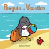 Penguin on Vacation - Salina Yoon