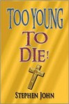 Too Young to Die! - Stephen John