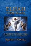 Elijah Come Again: A Prophet for Our Time: A Scientific Approach to Reincarnation - Robert Powell