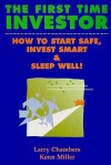 First Time Investor: How to Start Safe, Invest Smart and Sleep Well! - Larry Chambers, Kenn Miller