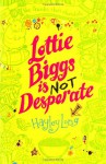 Lottie Biggs is (Not) Desperate - Hayley Long