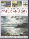 How to Draw and Paint Water and Sky: Learn to draw a variety of scenes, from a rainbow in acrylics and pond reflections in mixed media to a sunlit ... and a Mediterranean seascap in soft pastels - Sarah Hoggett