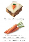 The End of Overeating: Taking Control of the Insatiable American Appetite - David A. Kessler