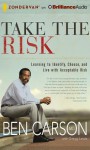 Take the Risk: Learning to Identify, Choose, and Live with Acceptable Risk - Ben Carson