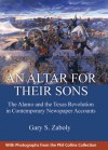 An Altar for Their Sons: The Alamo and the Texas Revolution in Contemporary Newspaper Accounts - Gary S. Zaboly