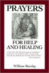 Prayers For Help And Healing - William Barclay