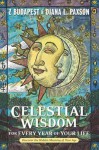 Celestial Wisdom for Every Year of Your Life: Discover the Hidden Meaning of Your Age - Zsuzsanna E. Budapest, Diana L. Paxson