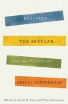 Religion, the Secular, and the Politics of Sexual Difference (Religion, Culture, and Public Life) - Linell E. Cady, Tracy Fessenden