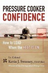 Pressure Cooker Confidence: ....How to Lead When the Heat Is On! - Kevin Sweeney