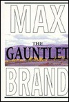 The Gauntlet: A Western Trio - Max Brand