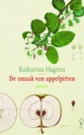 De smaak van appelpitten - Katharina Hagena, Nelleke van Maaren