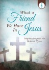 What a Friend We Have in Jesus: Inspiration from the Beloved Hymn - Barbour Publishing Inc.