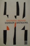 Samson. Antygona - Kazimierz Brandys