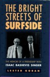 The Bright Streets of Surfside: The Memoir of a Friendship with Isaac Bashevis Singer - Lester Goran