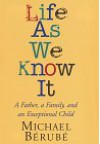 Life As We Know It: A Father, a Family, and an Exceptional Child - Michael Bérubé