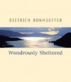 Wondrously Sheltered - Dietrich Bonhoeffer