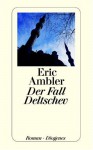 Der Fall Deltschev. Roman - Eric Ambler