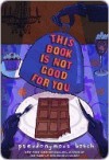 This Book Is Not Good for You - Pseudonymous Bosch, Gilbert Ford