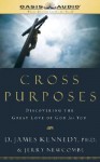 Cross Purposes: Discovering the Great Love of God for You - D. James Kennedy, Jerry Newcombe