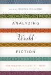 Analyzing World Fiction: New Horizons in Narrative Theory - Frederick Luis Aldama