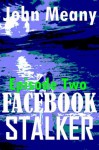 Facebook Stalker, Episode Two. (A Novella Series) - John Meany