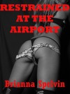 Restrained at the Airport - Brianna Spelvin