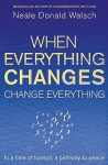 When Everything Changes, Change Everything - Neale Donald Walsch