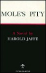 Mole's Pity - Harold Jaffe